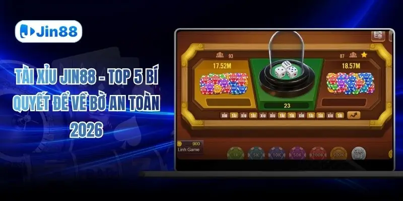 Tài Xỉu JIN88 – Top 5 Bí Quyết Để Về Bờ An Toàn 2026 - hình ảnh - jin88.uk.cc