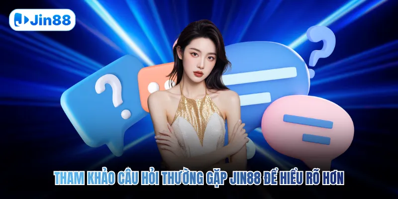 Câu Hỏi Thường Gặp JIN88 - hình ảnh - jin88.uk.cc